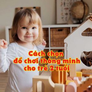 Cách chọn đồ chơi thông minh cho bé 2 tuổi