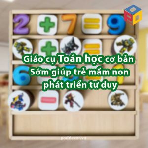 Giáo cụ Toán học cơ bản - Sớm giúp trẻ mầm non phát triển tư duy