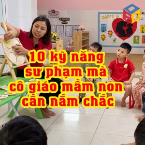 10 kỹ năng sư phạm mà cô giáo mầm non cần nắm chắc