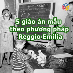 5 giáo án mẫu theo phương pháp Reggio Emilia