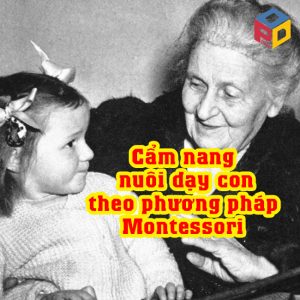 Cẩm nang nuôi dạy con theo phương pháp Montessori