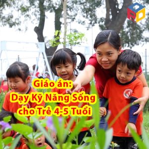 Giáo án: Dạy Kỹ Năng Sống cho Trẻ 4-5 Tuổi