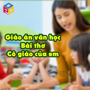 Giáo án mầm non chủ đề văn học Bài thơ Cô giáo của em