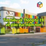 Tìm hiểu về Thông tư 19 điều lệ giáo dục mầm non