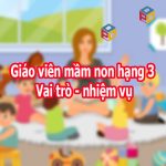 Giáo viên mầm non hạng 3 vai trò và nhiệm vụ