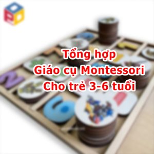 Tổng hợp giáo cụ Montessori 3-6 tuổi