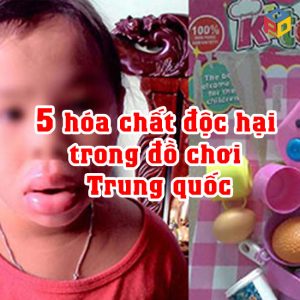 5 hóa chất độc hại từ đồ chơi Trung quốc