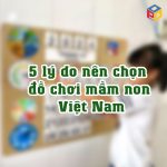 5 lý do nên chọn đồ chơi mầm non Việt Nam