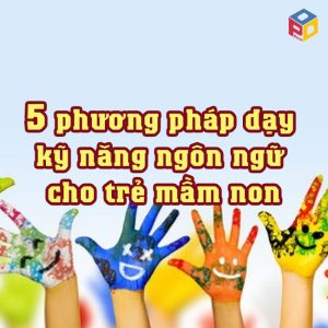 5 phương pháp dạy kỹ năng ngôn ngữ cho trẻ mầm non