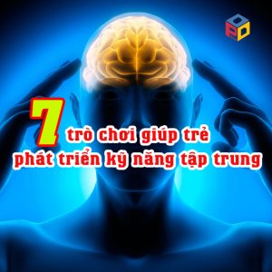 7 trò chơi giúp trẻ mầm non phát triển kỹ năng tập trung