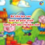 giáo án Phát triển ngôn ngữ thông qua câu chuyện "Ba chú lợn con"