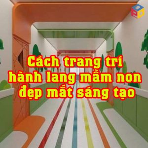Cách trang trí hành lang trường mầm non đẹp mắt sáng tạo