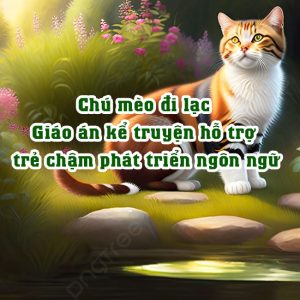 Chú mèo đi lạc Giáo án hỗ trợ trẻ chậm phát triển ngôn ngữ