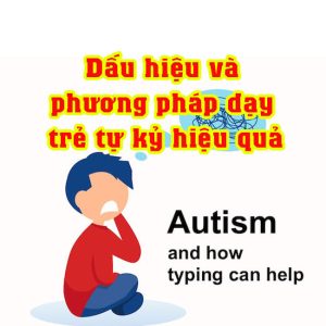Dấu hiệu và phương pháp dạy trẻ tự kỷ hiệu quả