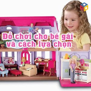 Đồ chơi cho bé gái và cách lựa chọn phù hợp