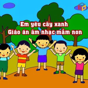 Em yêu cây xanh Giáo án âm nhạc mầm non