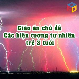 Giáo án chủ đề Các hiện tượng tự nhiên trẻ 3 tuổi