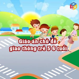 Giáo án chủ đề giao thông trẻ 5 6 tuổi
