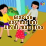 Giáo án dạy hát bài Em đi mẫu giáo