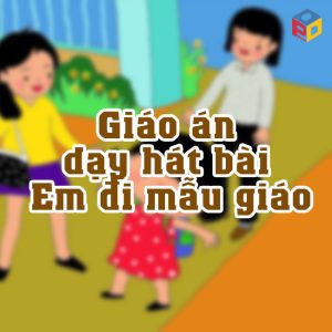 Giáo án dạy hát bài Em đi mẫu giáo