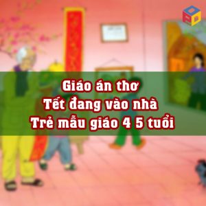 Giáo án thơ Tết đang vào nhà Trẻ mẫu giáo 4 5 tuổi