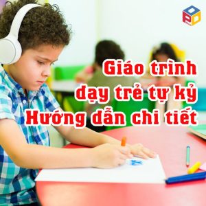 Giáo trình dạy trẻ tự kỷ: Hướng dẫn chi tiết và hiệu quả