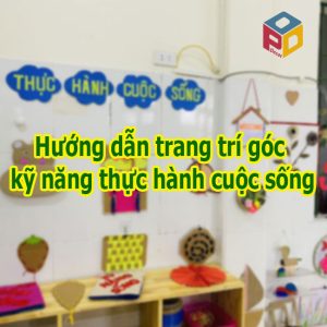 Hướng dẫn trang trí góc kỹ năng thực hành cuộc sống