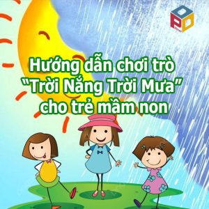 Hướng dẫn trò chơi “Trời Nắng Trời Mưa” cho trẻ mầm non