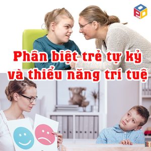 Khác biệt trẻ tự kỷ và trẻ thểu năng trí tuệ