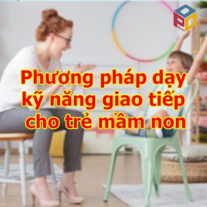 Phương pháp dạy kỹ năng giao tiếp cho trẻ mầm non