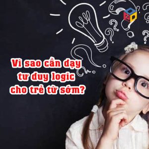 Tại sao cần dạy tư duy logic cho trẻ từ sớm?