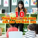 Tổng hợp 10 kỹ năng cần dạy cho trẻ mầm non