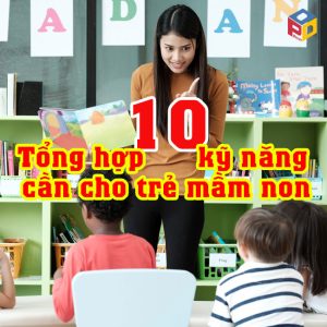 Tổng hợp 10 kỹ năng cần dạy cho trẻ mầm non