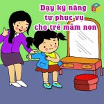 Bật mí 5 chủ đề dạy kỹ năng tự phục vụ cho trẻ mầm non