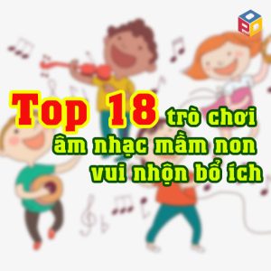 Trò chơi âm nhạc mầm non vui nhộn bổ ích
