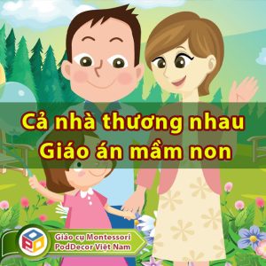 Cả nhà thương nhau Giáo án dành cho trẻ 4-5 tuổi