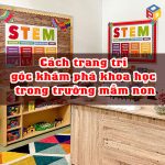 Cách trang trí góc khám phá khoa học trong trường mầm non