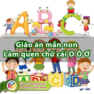 Giáo án Làm quen chữ cái O Ô Ơ Trẻ 4 5 tuổi