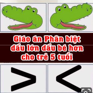 Giáo án Phân biệt dấu lớn dấu bé hơn cho trẻ 5 tuổi