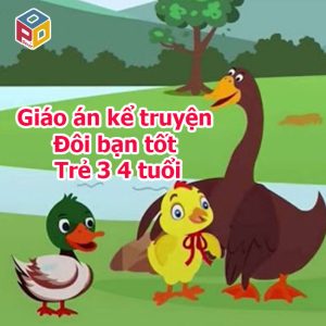 Giáo án kể truyện Đôi bạn tốt Trẻ 3 4 tuổi