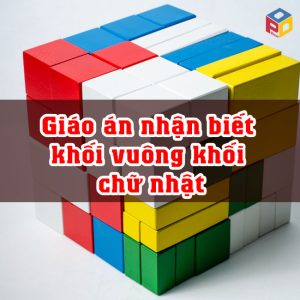 Giáo án nhận biết khối vuông khối chữ nhật cho trẻ 4 5 tuổi