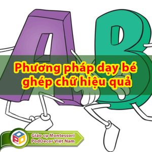 Phương pháp dạy bé ghép chữ hiệu quả