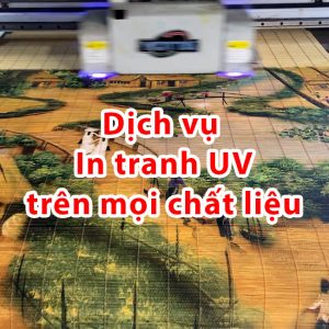 Dịch vụ In tranh UV công nghiệp trên mọi chất liệu